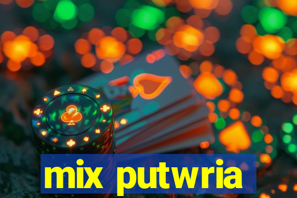 mix putwria